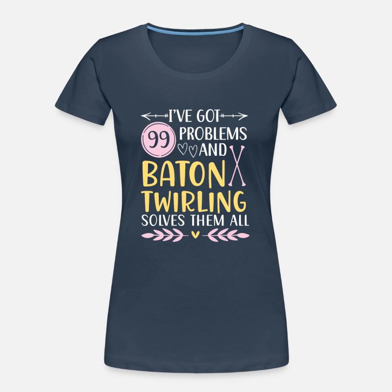 I have 99 problems, Baton Twirling solves them all Women's Premium Organic T-Shirt