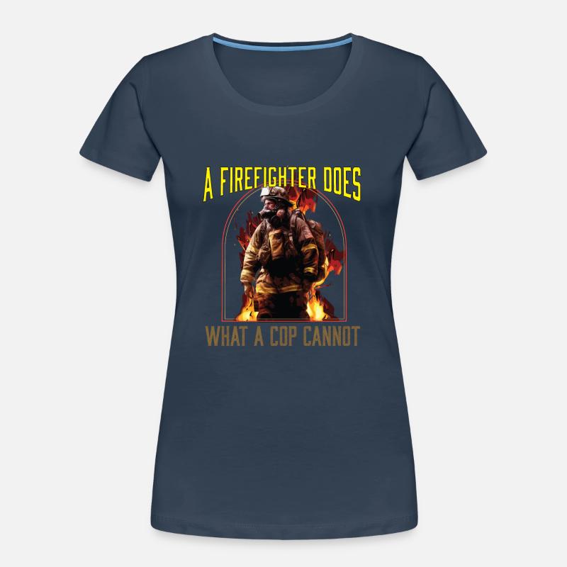 A Firefighter Does What A Cop Cannot Firefighting Frauen Premium Bio T-Shirt