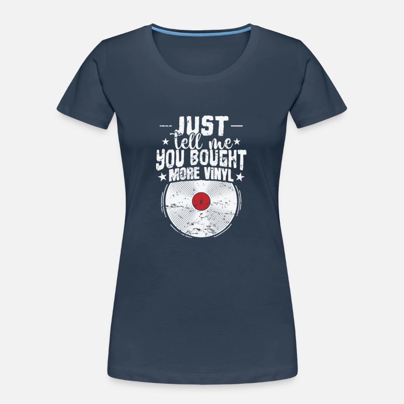 Dites-moi simplement que vous avez acheté plus de disques vinyles T-shirt bio Premium Femme