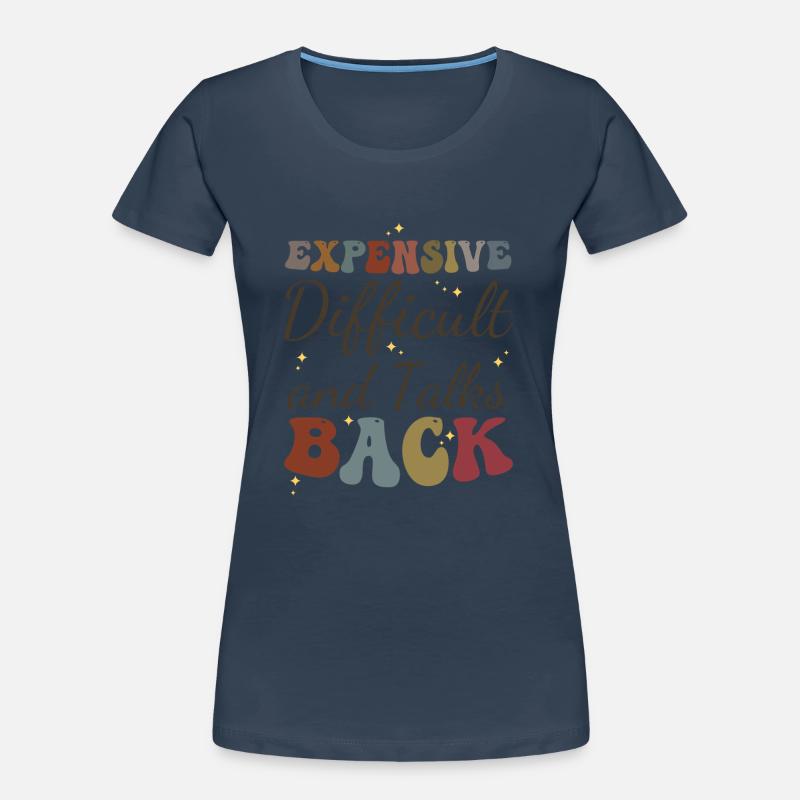 Expensive Difficult and Talks Back Funny Saying Women's Premium Organic T-Shirt