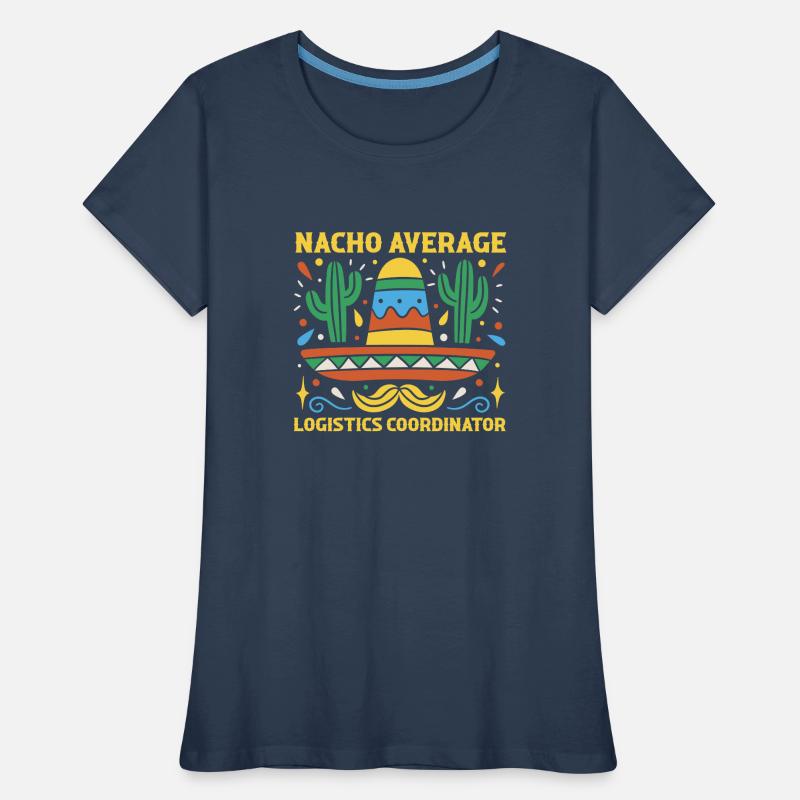 Nacho Average Logistics Coordinator Cinco De Mayo Women's Premium Organic T-Shirt