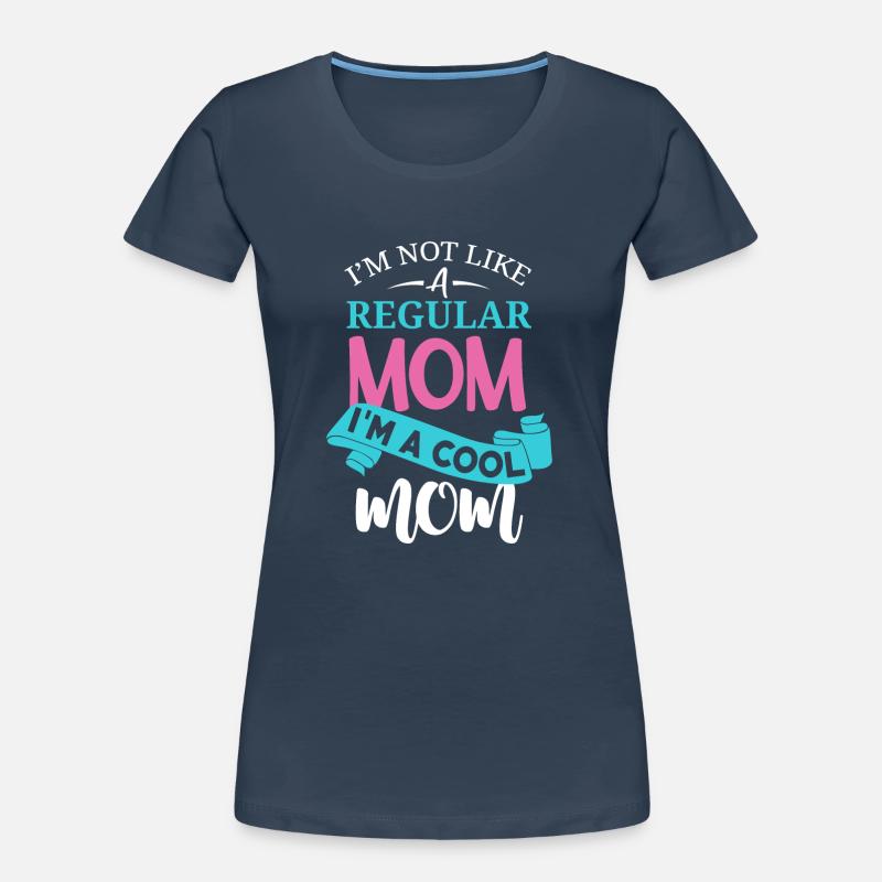 Nicht wie eine normale Mutter, ich bin eine coole Mutter Frauen Premium Bio T-Shirt