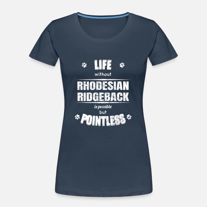 Life is possible pointless - Rhodesian Ridgeback Frauen Premium Bio T-Shirt
