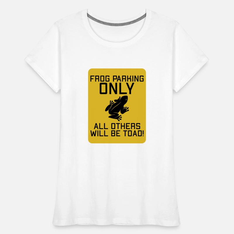 Frog parking only, everyone else is toads! Women's Premium Organic T-Shirt