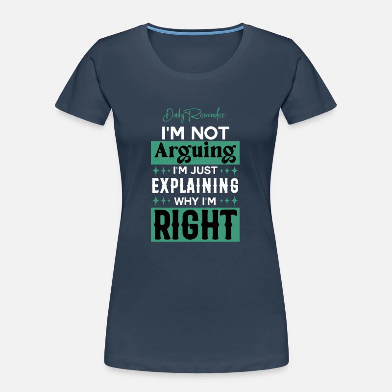Just Explaining Why I'm Right Sarcasm Women's Premium Organic T-Shirt
