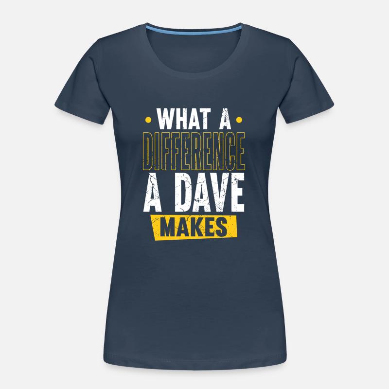 What A Difference A Dave Makes Women's Premium Organic T-Shirt