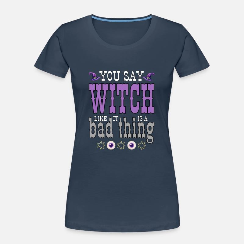 Vous dites que ces choses comme ça sont une mauvaise chose. T-shirt bio Premium Femme