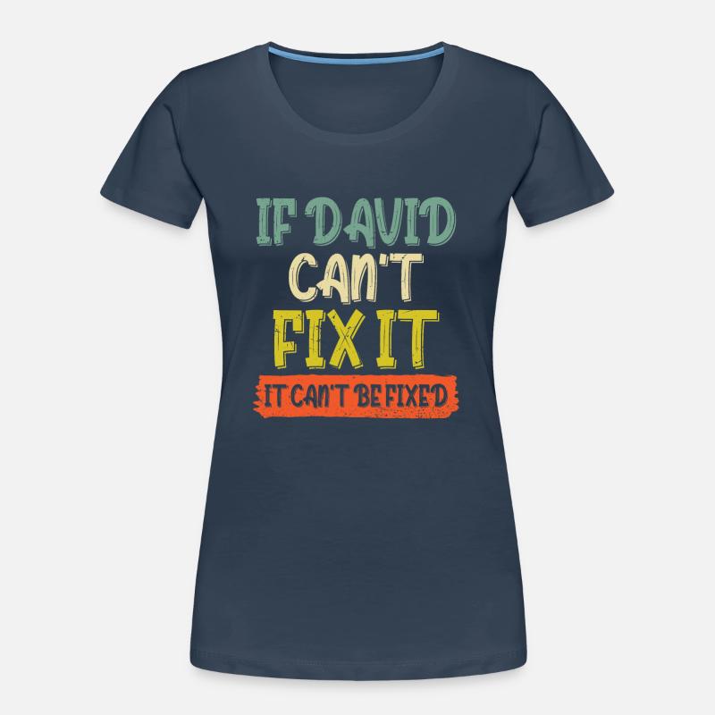 If David Can't Fix It It Can't Be Fixed Women's Premium Organic T-Shirt