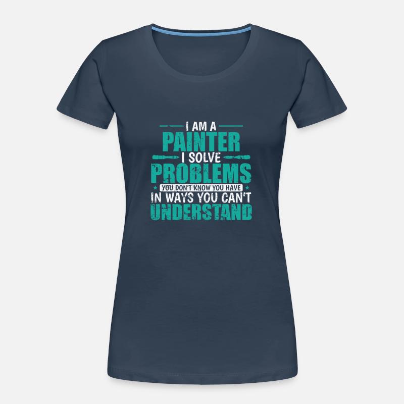 I am a Painter i solve Problems Profession Women's Premium Organic T-Shirt