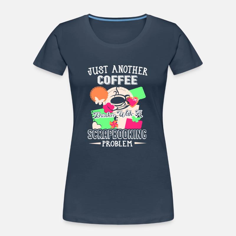 Coffee Drinker With Scrapbooking Problem Women's Premium Organic T-Shirt