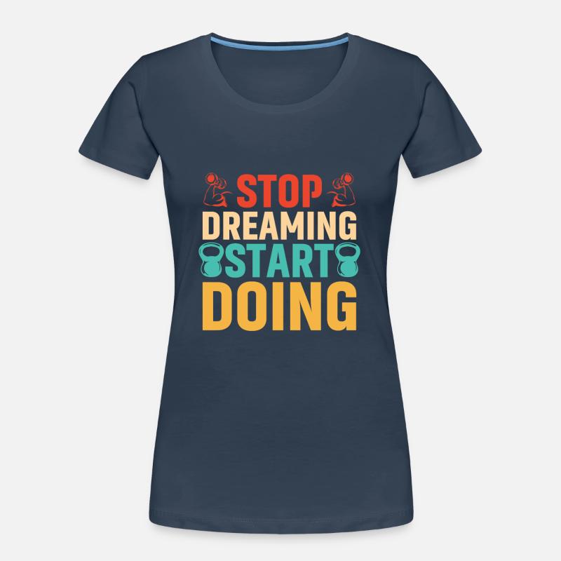 Stop dreaming, start doing Women's Premium Organic T-Shirt