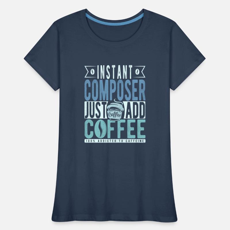 Instant Composer Il suffit d’ajouter du café T-shirt bio Premium Femme