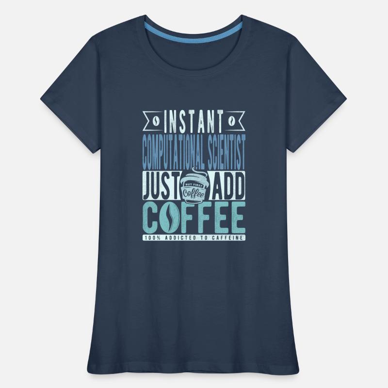 Instant Computational Scientist Just Add Coffee Women's Premium Organic T-Shirt