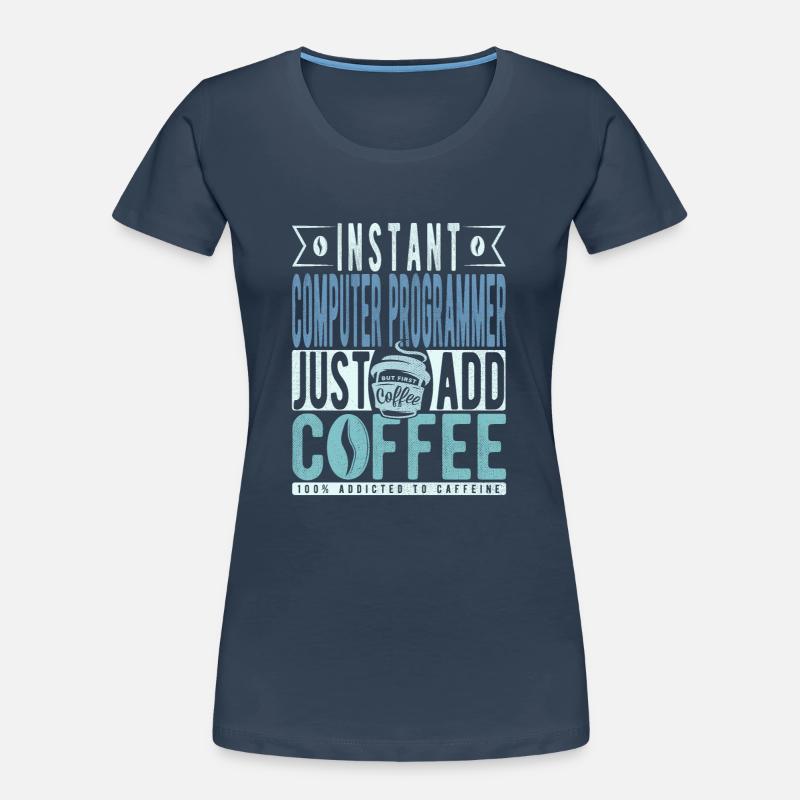 Instant Computer Programmer Fügen Sie einfach Kaffee hinzu Frauen Premium Bio T-Shirt