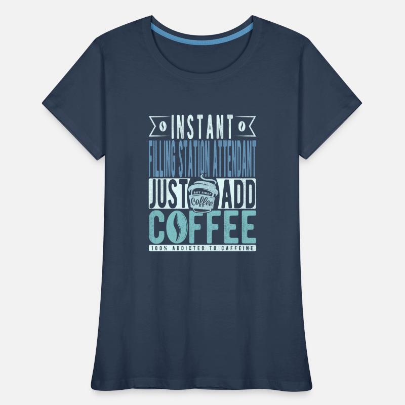 Le préposé à la station-service instantanée ajoute simplement du café T-shirt bio Premium Femme