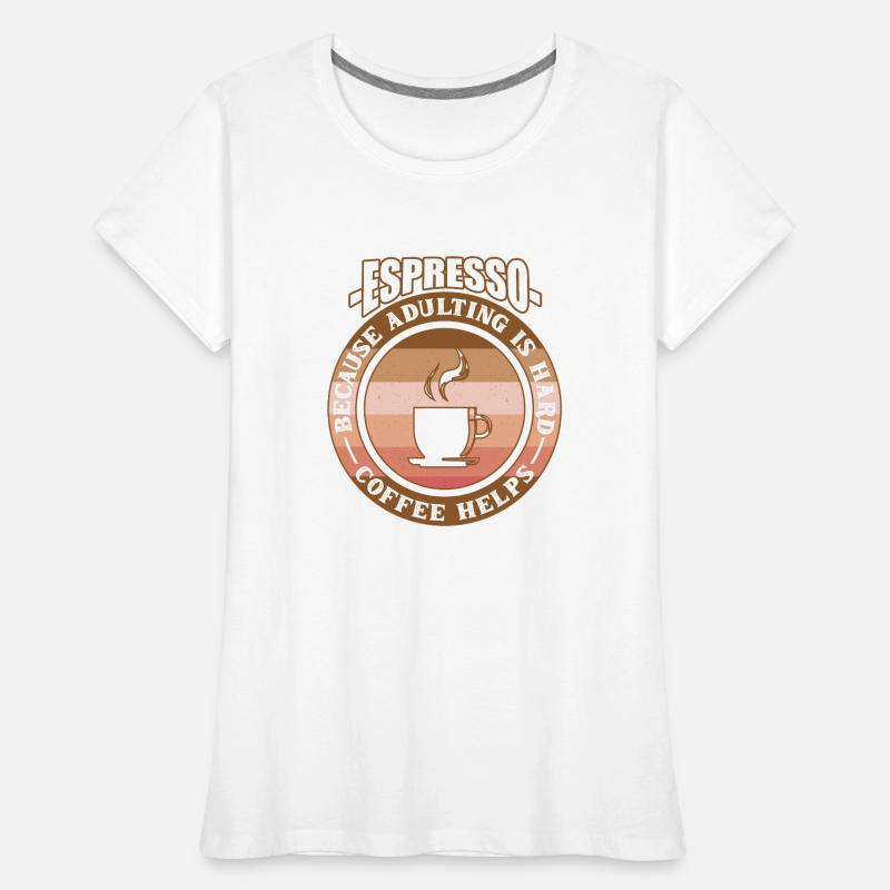 Espresso parce que grandir est difficile - Café T-shirt bio Premium Femme