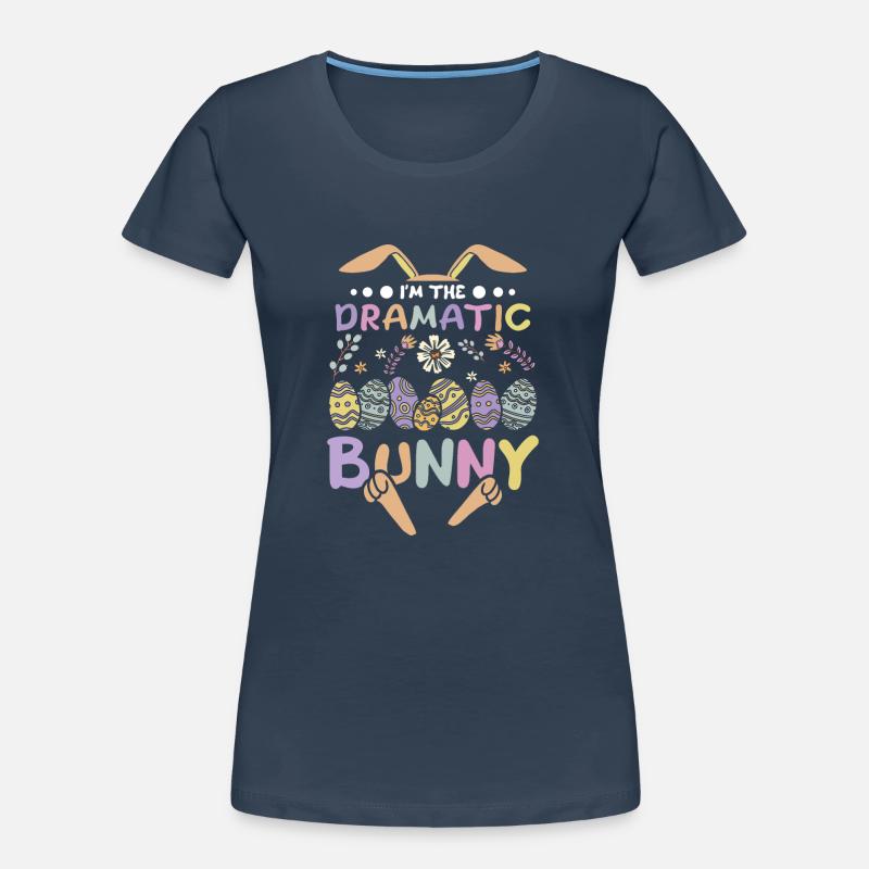 I'm The Dramatic Bunny Easter Day Frauen Premium Bio T-Shirt