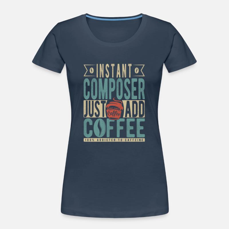 Instant Composer Il suffit d’ajouter du café T-shirt bio Premium Femme