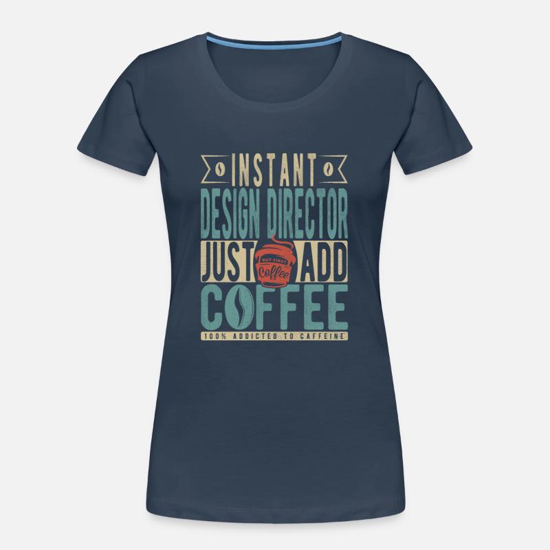 Directeur de la conception instantanée Il suffit d’ajouter du café T-shirt bio Premium Femme