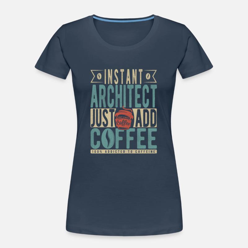 Instant Architect Il suffit d’ajouter du café T-shirt bio Premium Femme