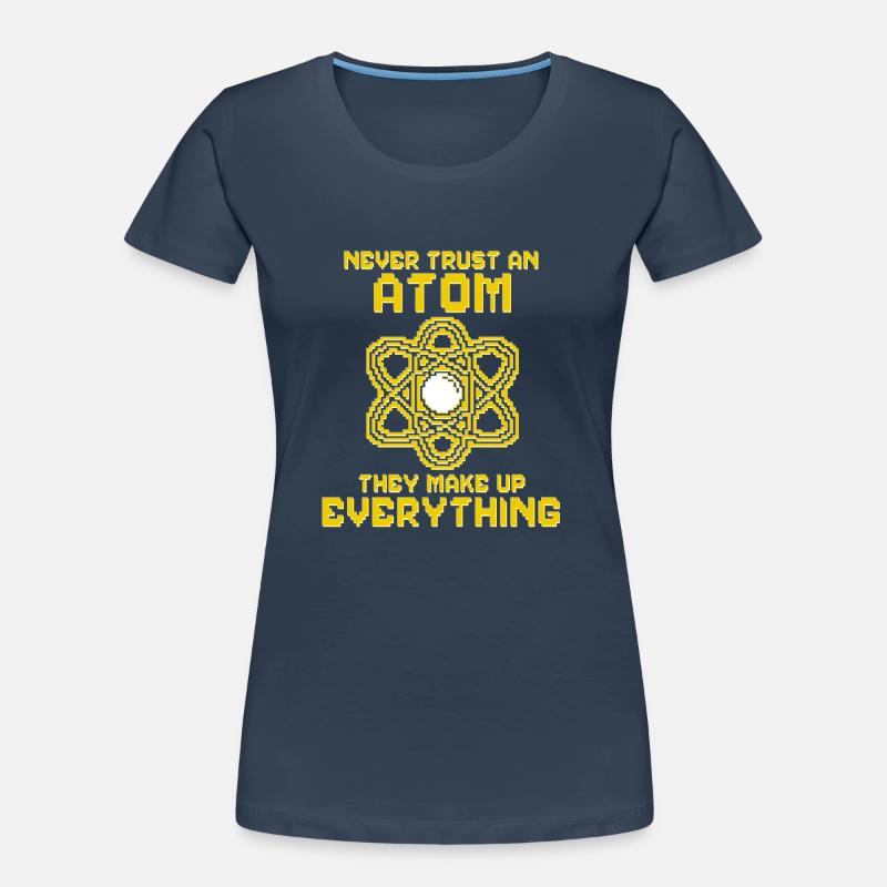 Never trust an atom - they invent everything Women's Premium Organic T-Shirt