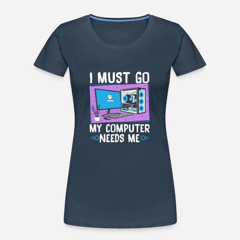 I Must Go My Computer Needs Me Frauen Premium Bio T-Shirt