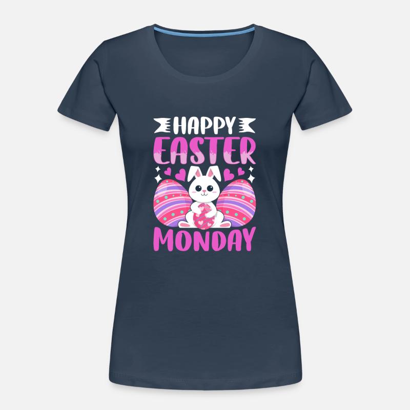 Happy Easter Monday! Easter Easter Eggs Easter Bunny Women's Premium Organic T-Shirt