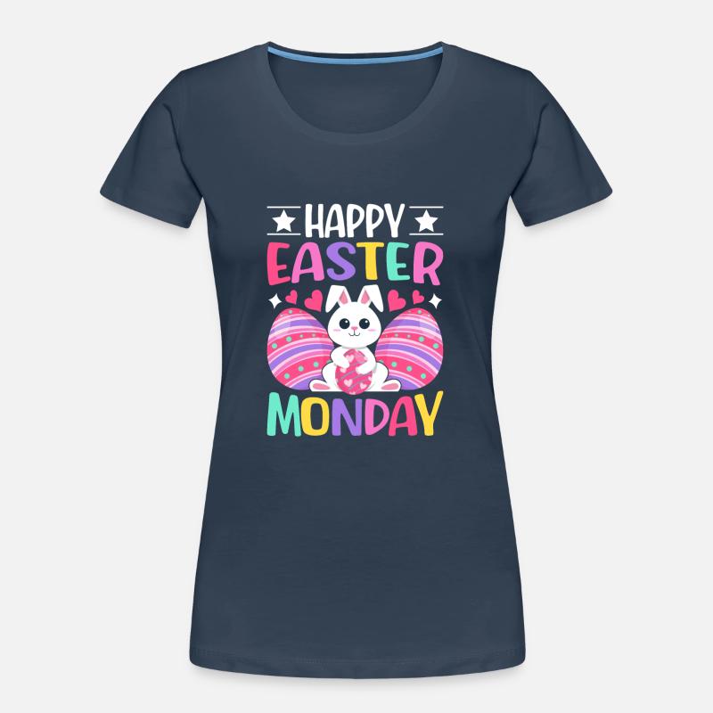 Happy Easter Monday! Easter Easter Eggs Easter Bunny Women's Premium Organic T-Shirt