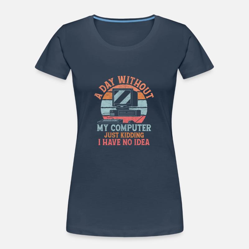 A Day Without My Computer Tech Support Computer Frauen Premium Bio T-Shirt