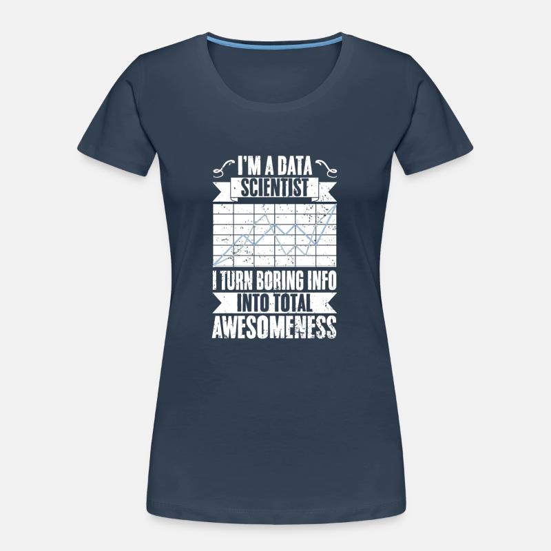 Funny Data Scientist Turn Boring Info Into Total Frauen Premium Bio T-Shirt