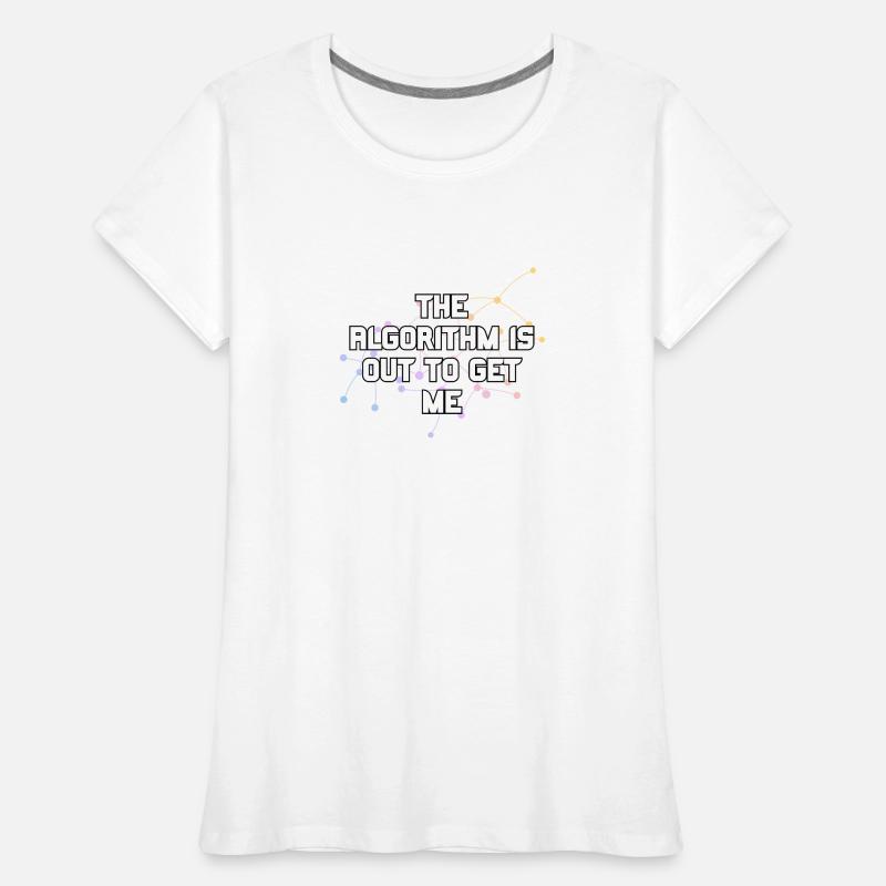 The Algorithm Is Out To Get Me Funny Coding Humor Women's Premium Organic T-Shirt