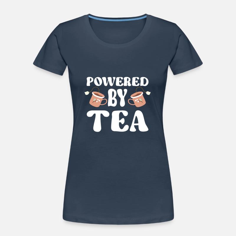 Tea Lover Tea Drinker Quotes Powered By Tea Women's Premium Organic T-Shirt