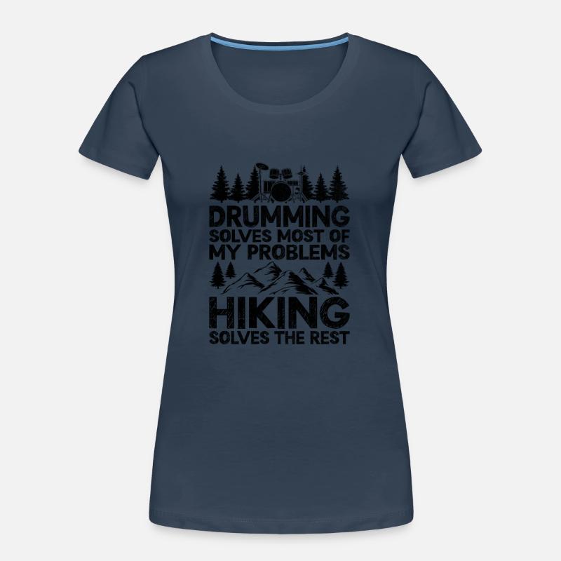 Drumming Solves Most Of My Problems Hiking Solves Women's Premium Organic T-Shirt