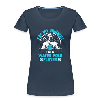 Eat My Bubbles I'm A Water Polo Player Aquatic Pol - Women's Premium Organic T-Shirt -  - Front - Mia (176cm)