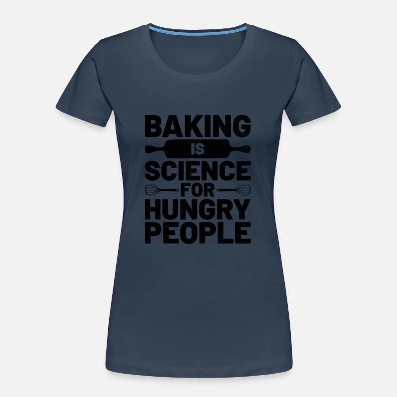 Baking Is Science For Hungry People Baker Bake Bak Women's Premium Organic T-Shirt