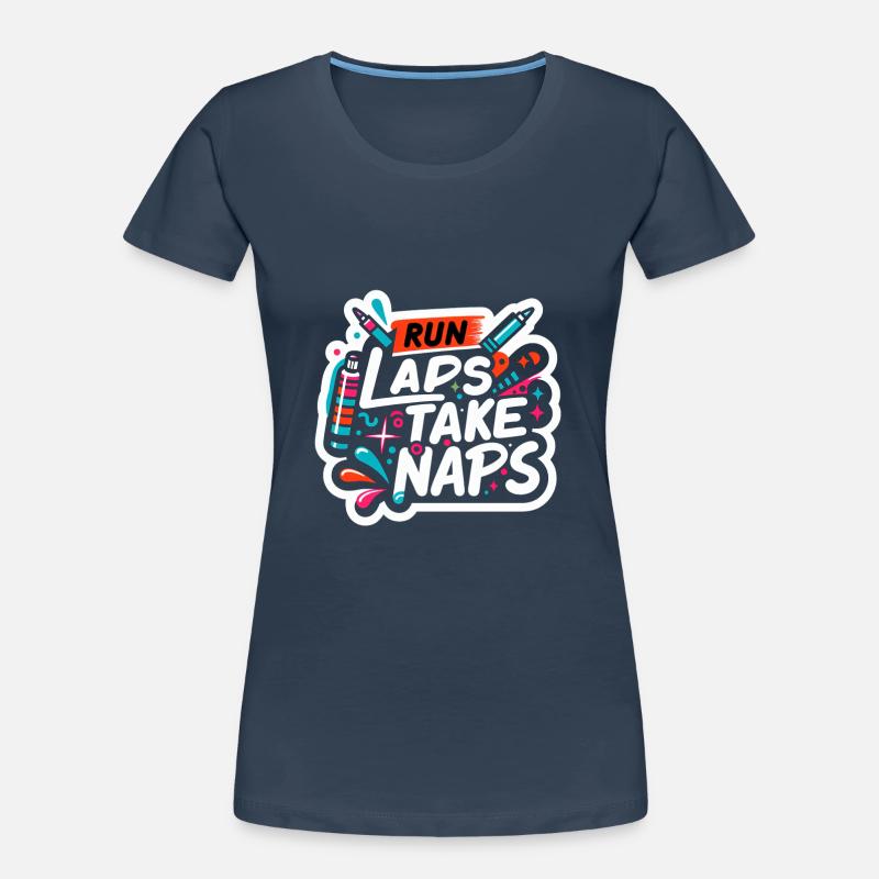 Run Laps Take Naps 5 Frauen Premium Bio T-Shirt