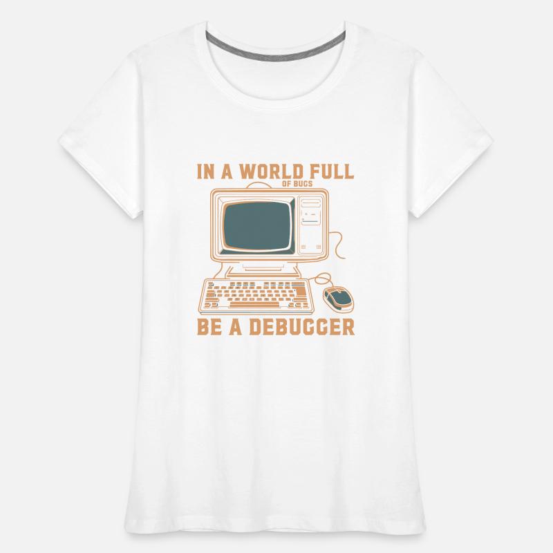 Seien Sie in einer Welt voller Fehler ein Debugger. Frauen Premium Bio T-Shirt