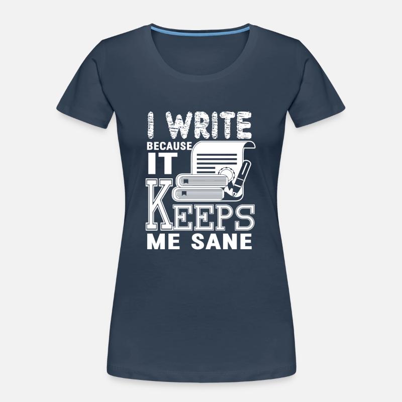 Writing I Write Because It Keeps Me Sane Women's Premium Organic T-Shirt