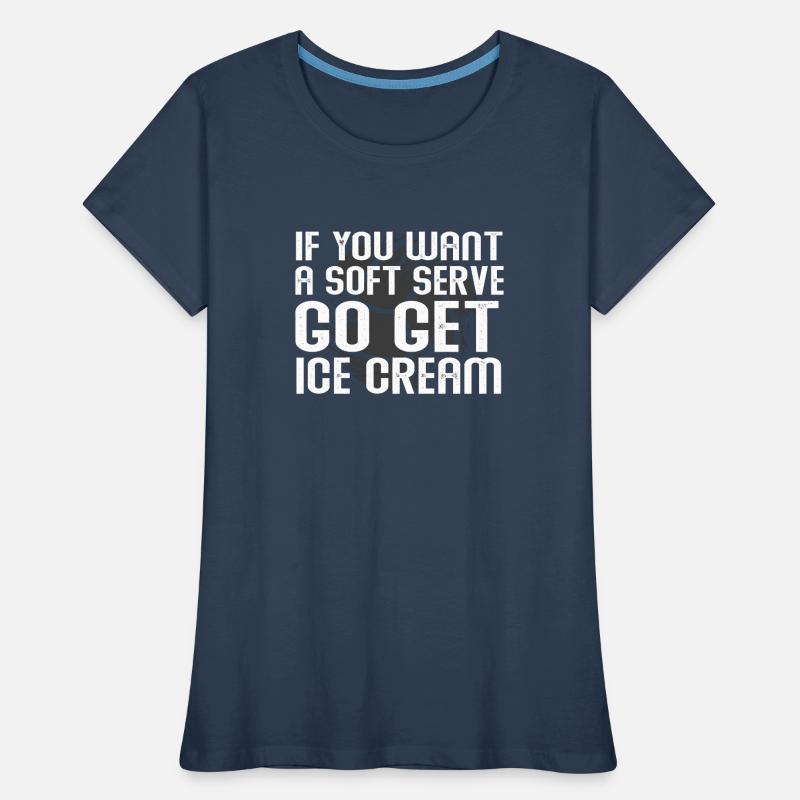 Wenn Sie ein Softeis wollen, holen Sie sich Eis Frauen Premium Bio T-Shirt