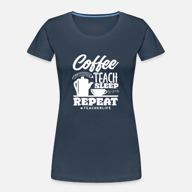 Enseignant de l’école primaire Café Enseigner Dormir Répéter T-shirt bio Premium Femme