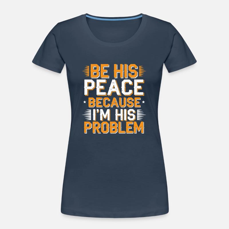 Be His Peace Because I'm His Problem 2 Frauen Premium Bio T-Shirt