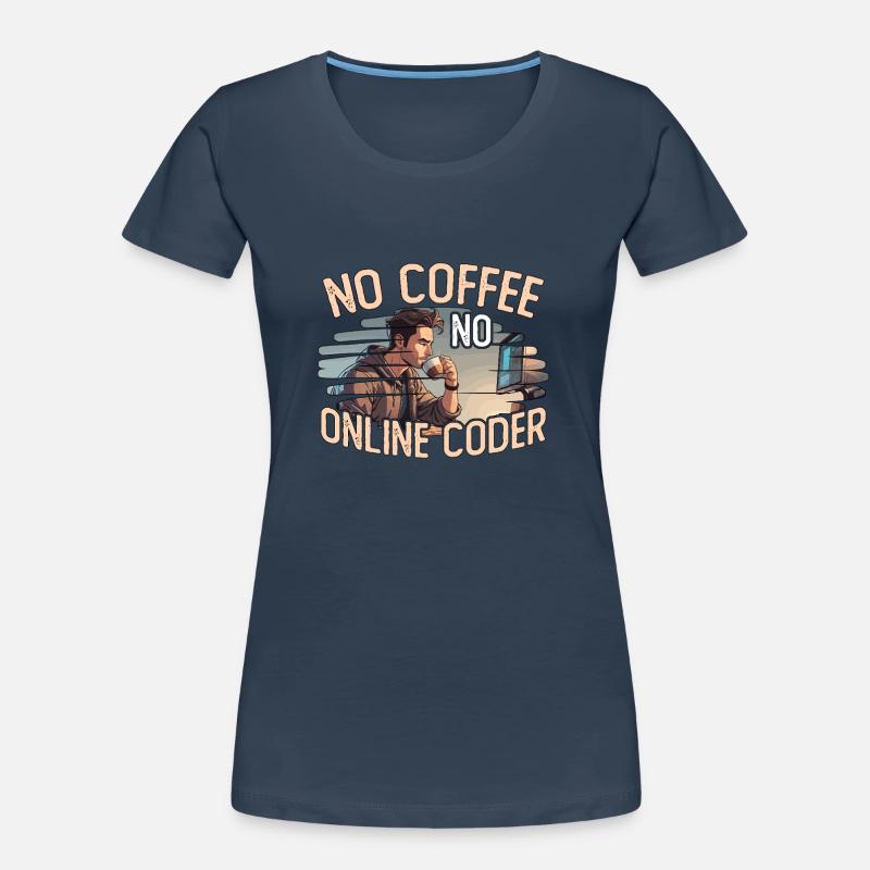 Online Coder No Coffee No Programming Coffee Lover Women's Premium Organic T-Shirt