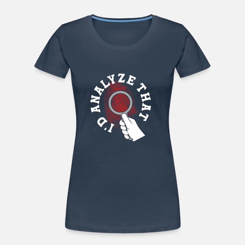 Forensics Forensic Scientist I'd Analyze That Women's Premium Organic T-Shirt
