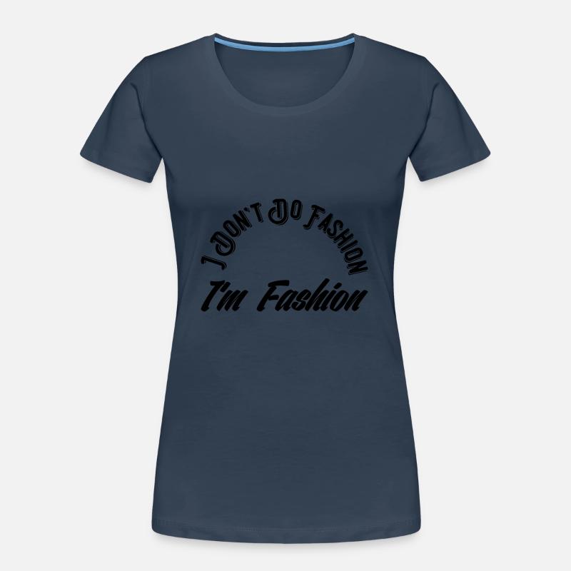 Je ne fais pas de mode Je suis de la mode T-shirt bio Premium Femme