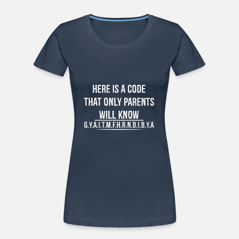 here is a code that only parents will know Women's Premium Organic T-Shirt