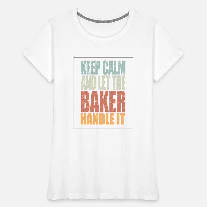 Keep Calm Baker Saying Baker Gift Women's Premium Organic T-Shirt