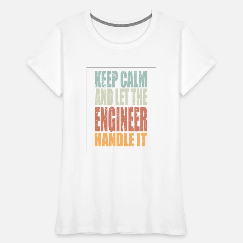 Keep Calm Engineer Saying Engineer Gift Women's Premium Organic T-Shirt