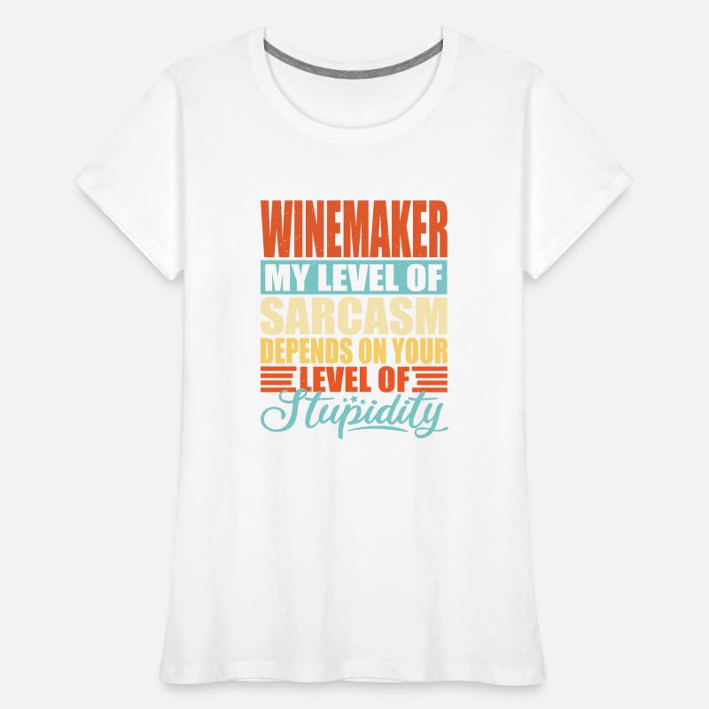 Winemaker sarcasm Funny winemaker Women's Premium Organic T-Shirt