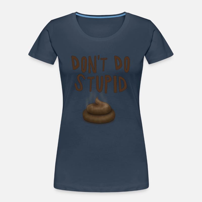 Ne fais pas de merde stupide - fun4m3 T-shirt bio Premium Femme