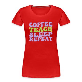 coffee teach sleep repeat nice and cute idea gift - Frauen Premium Bio T-Shirt -  - Vorne - Mia (176cm)